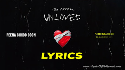 Peena Chhod Doon Song Lyrics | Tony Kakkar | Unloved