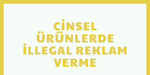 Cinsel Ürünlerde İllegal Reklam Verme