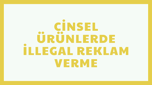 Cinsel Ürünlerde Reklam Verme