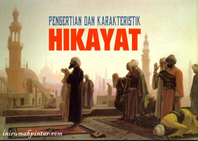 Pengertian, Contoh, Ciri-Ciri / Karakteristik HIKAYAT 