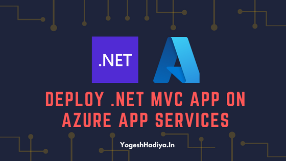 A Step-by-Step Guide to Deploying a .NET MVC App on Azure App Services - YogeshHadiya.in