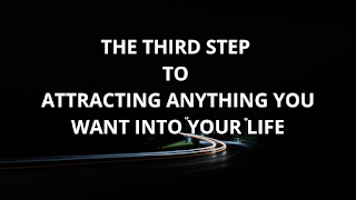 LAW OF ATTRACTION: THE 3RD STEP TO  ATTRACTING ANYTHING YOU WANT INTO YOUR LIFE