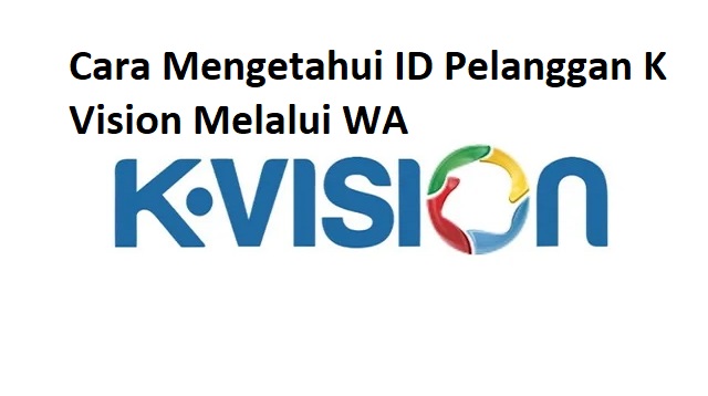 Cara Mengetahui ID Pelanggan K Vision Melalui WA