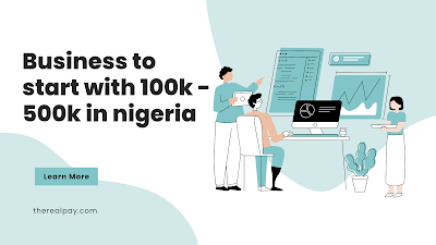 Profitable Business to start in Nigeria with 100k, 200k, 300k, and 500k in Nigeria