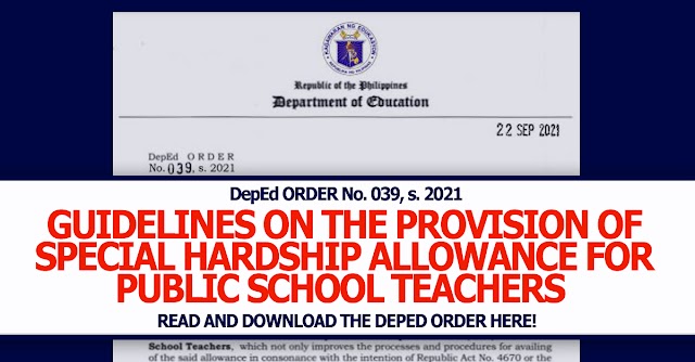 GUIDELINES ON THE PROVISION OF SPECIAL HARDSHIP ALLOWANCE FOR PUBLIC SCHOOL TEACHERS |  DepEd ORDER No. 039, s. 2021 