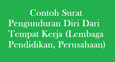 Contoh Surat Pengunduran Diri Dari Tempat Kerja (Lembaga Pendidikan, Perusahaan) | galeriguru.net