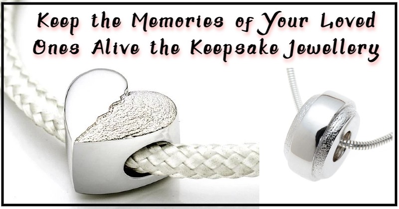 Keep the Memories of Your Loved Ones Alive the Keepsake Jewellery