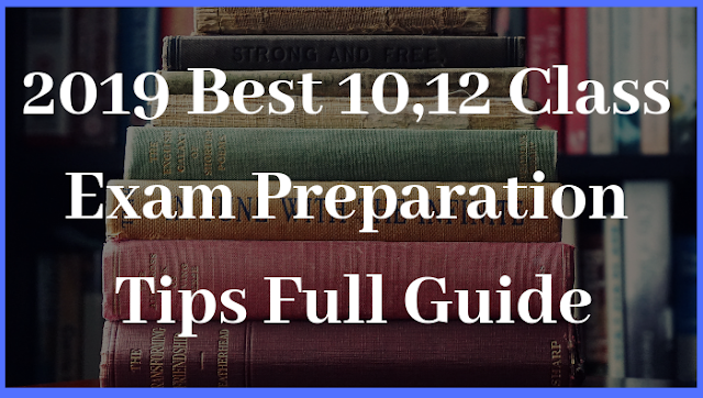 2019 Best 10,12 Class Exam Preparation Tips Full Guide