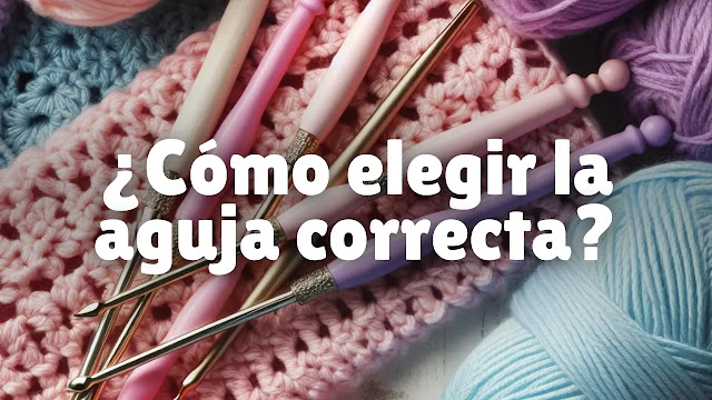 ¿Cómo elegir la aguja de crochet correcta? Tips para principiantes 🧶