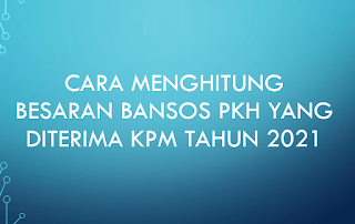 Cara Menghitung Besaran Bansos PKH Yang Diterima KPM Tahun 2021