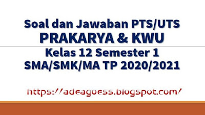 Download Soal PTS/UTS PRAKARYA Kelas 12 Semester 1 SMA/SMK/MA Kurikulum 2013 TP 2020/2021