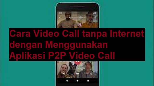 Cara Video Call tanpa Internet