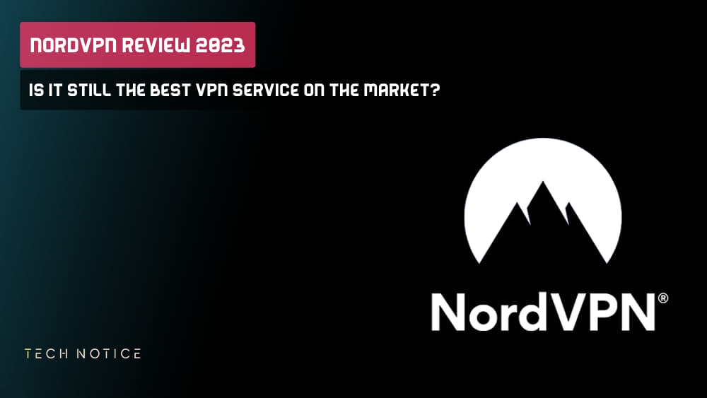 NordVPN Review 2023: Is It Still the Best VPN Service on the Market?