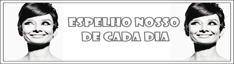 Espelho Nosso de Cada Dia