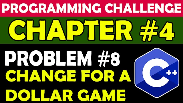 Programming Challenge Chapter 4 – Q #8 Change for a Dollar Game  – Tony Gaddis – Starting Out With C++