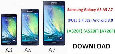 DOWNLOAD Samsung Galaxy A3 A5 A7 (FULL 5 FILES) Android 8.0 (A320F) (A520F) (A720F)