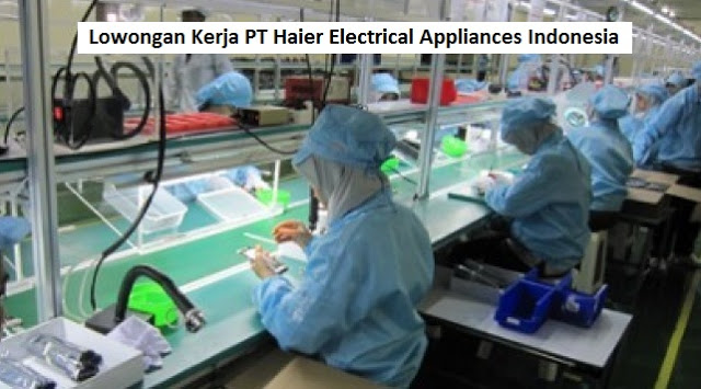 Lowongan Kerja PT Haier Electrical Appliances Indonesia Bagian Operator Produksi (Lulusan SMA/SMK/Setara)