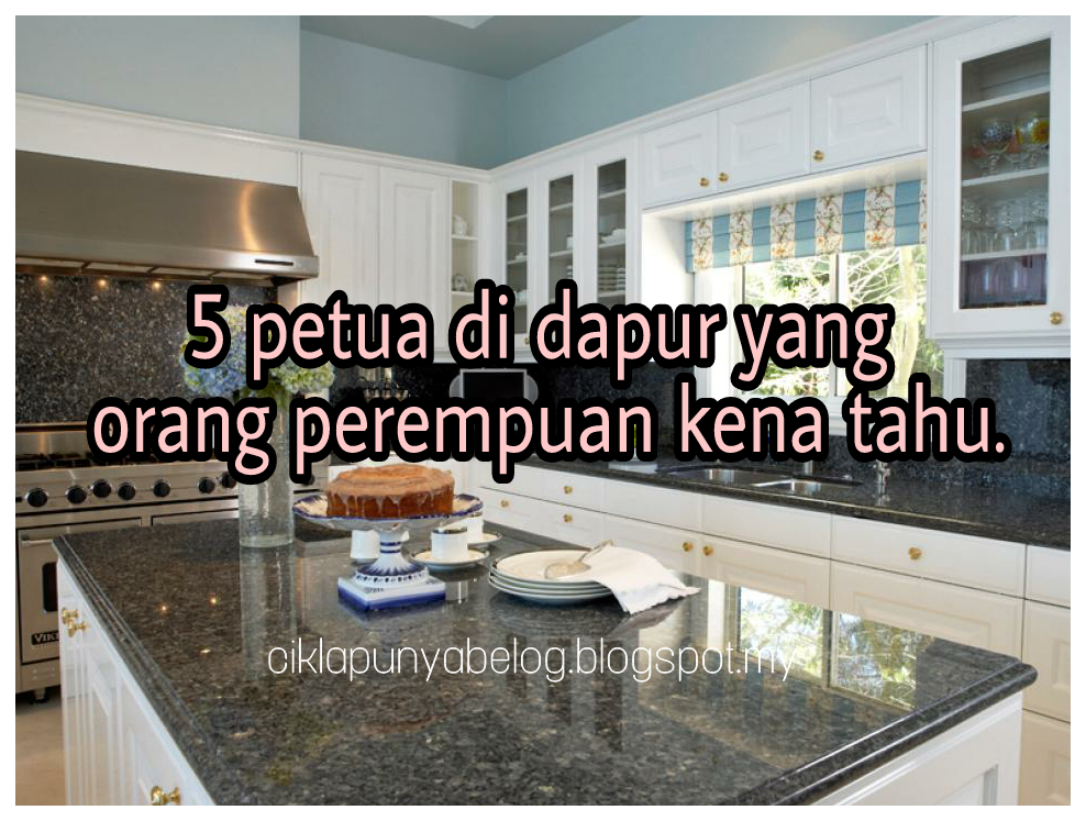 5 petua di dapur yang orang perempuan kena tahu.