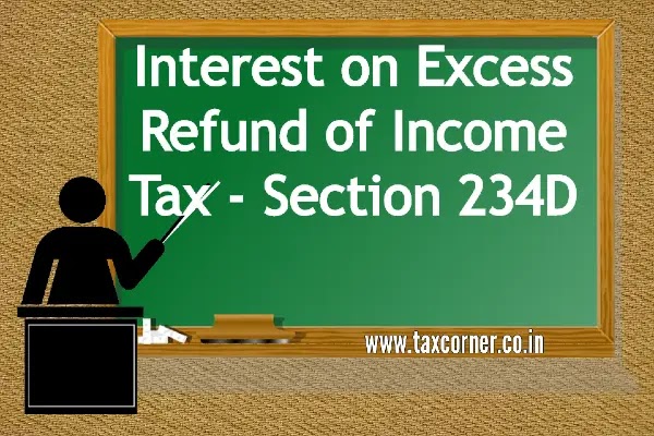 Interest on Excess Refund of Income Tax - Section 234D
