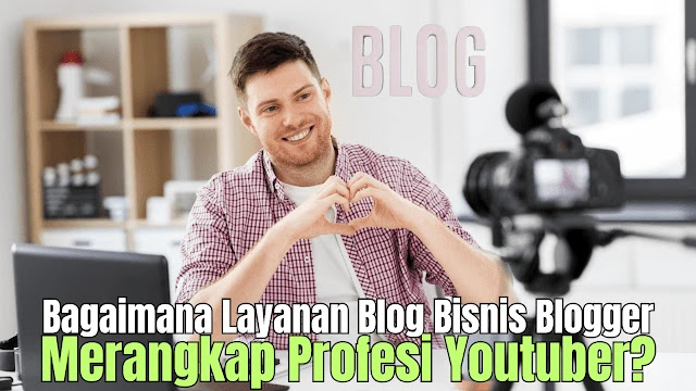 Bagaimana layanan blog bisnis blogger merangkap profesi youtuber dapat membantu buat YouTube menarik dan mengoptimalkan layanan blog Anda?