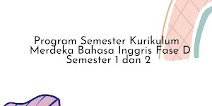 Program Semester Kurikulum  Merdeka Bahasa Inggris Fase D Semester 1 dan 2 -ADM Guru Lengkap RGI