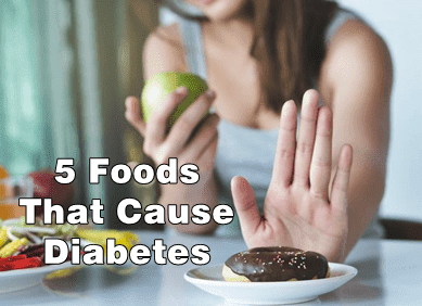 5 Foods That Cause Diabetes To Watch Out For