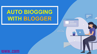 How to AutoBlogging on Blogger Blog