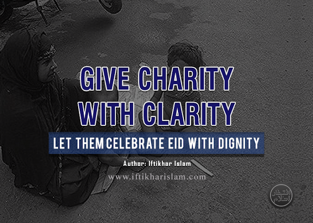 Iftikhar Islam || Give Charity with Clarity: Let them celebrate Eid with dignity
