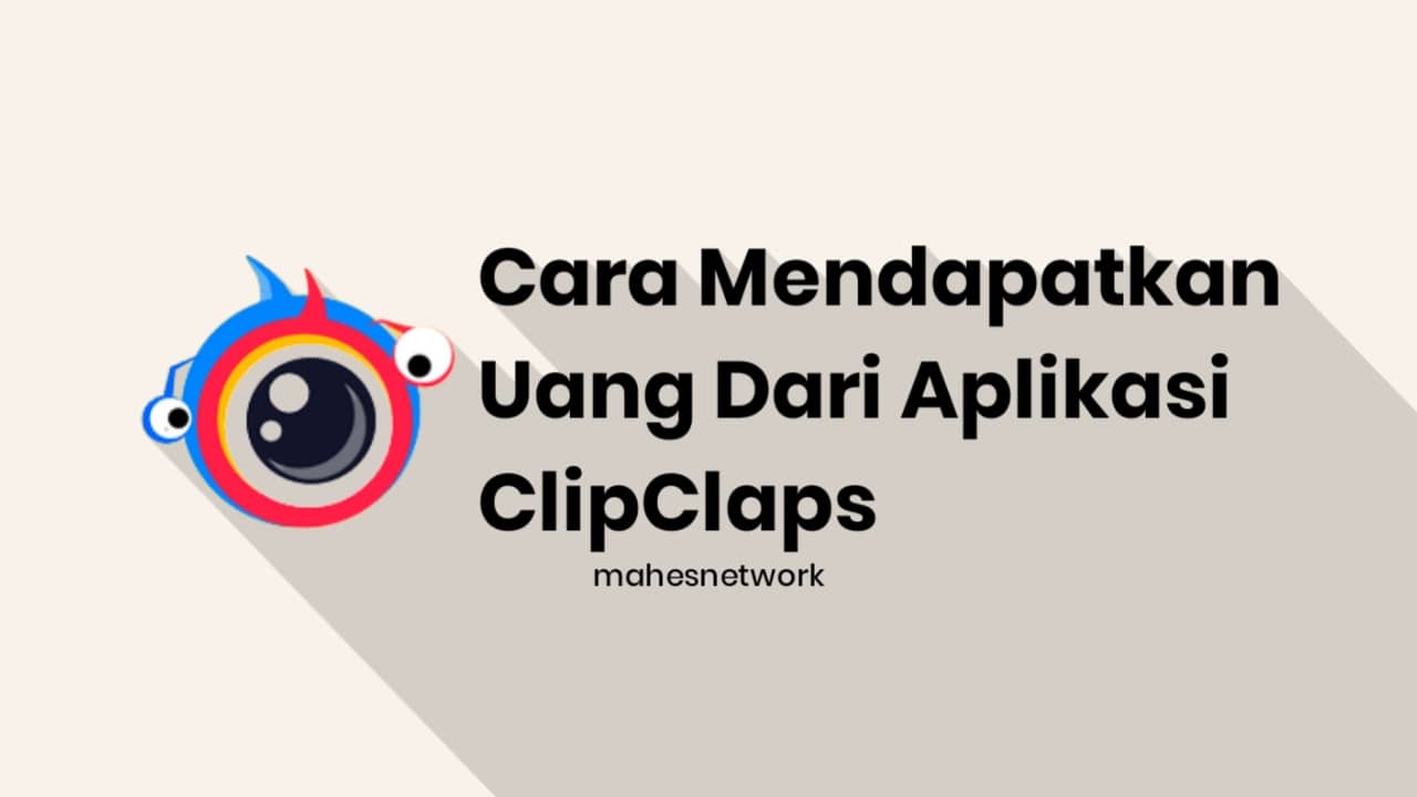 5 Cara Mendapatkan Uang dari Aplikasi ClipsClaps