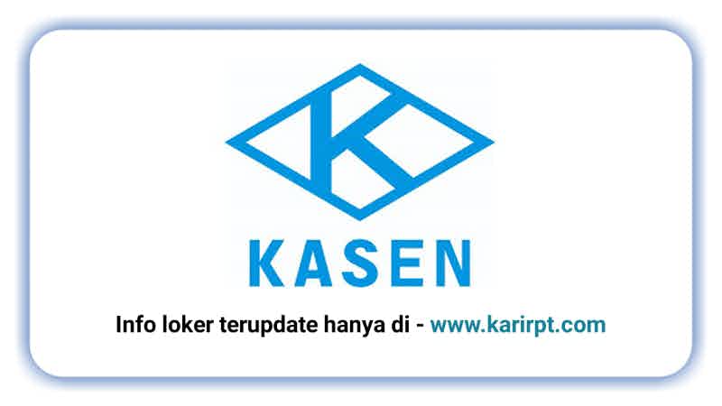 Info Loker PT Kasen Indonesia
