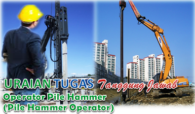 Uraian Tugas Dan Tanggungjawab Operator Pile Hammer (Pile Hammer Operator)