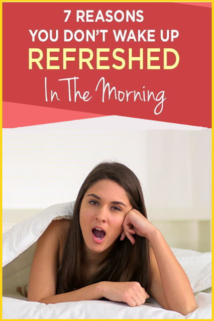 7 Reasons You Don’t Wake Up Refreshed In The Morning