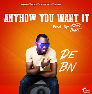 MUSIC: Anyhow you want it by De Bn prod. by Austin Blaze