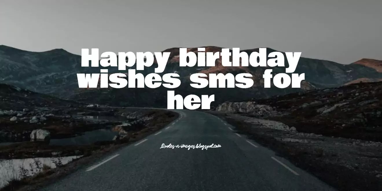 Happy birthday wishes sms for her