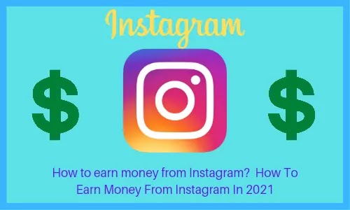 How to earn money from Instagram?  How To Earn Money From Instagram In 2021