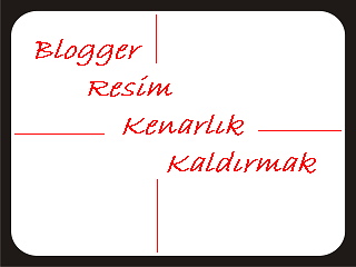 blogger-kenarlik-kaldirma