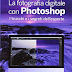 Vedi recensione La fotografia digitale con Photoshop. I trucchi e i segreti dell'esperto PDF