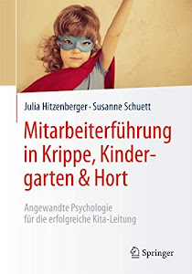Mitarbeiterführung in Krippe, Kindergarten & Hort: Angewandte Psychologie für die erfolgreiche Kita-Leitung