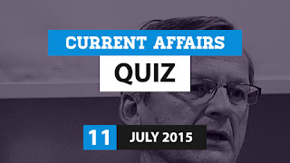 Current Affairs Quiz 11 July 2015