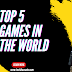 Top 5 games in the world