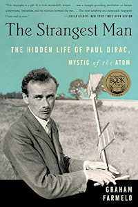 The Strangest Man: The Hidden Life of Paul Dirac, Mystic of the Atom