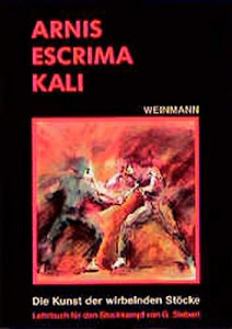 Arnis - Escrima - Kali: Die Kunst der wirbelnden Stöcke. Lehrbuch für den Stockkampf