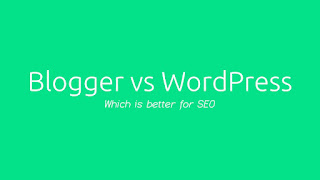 Blogger vs WordPress which is better for SEO