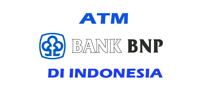 ALAMAT ATM  BANK  BNP DI  INDONESIA  AYO BERBAGI INFORMASI