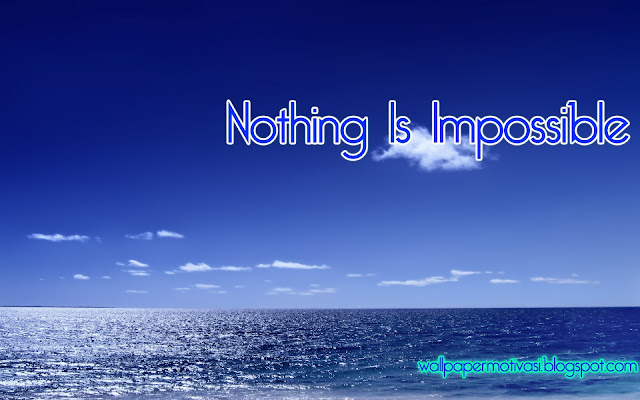 kata kata indah kehidupan dan kata mutiara motivasi : Nothing Is Impossible