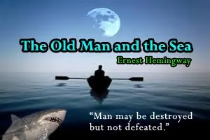 Hemingway’s The Old Man and the Sea: Man may be destroyed but not defeated