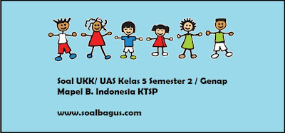  sesuai kurikulum ktsp plus kunci jawabannya revisi www Soal UKK/ UAS Kelas 5 B. Indonesia Semester 2