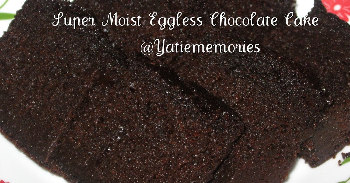 Sinar Kehidupanku**~::: Super Moist Eggless Chocolate Cake