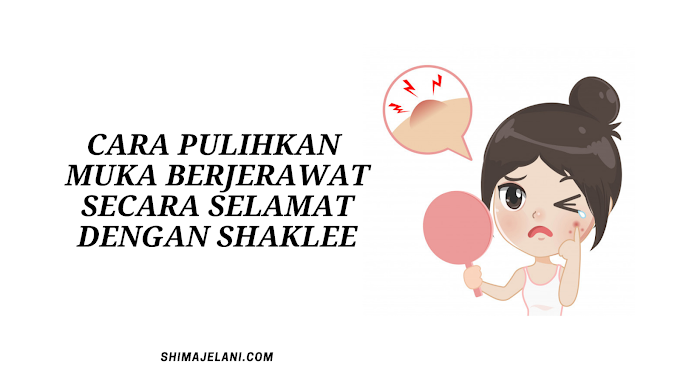 Masalah Kulit Berjerawat Tiada Lagi Dengan Shaklee