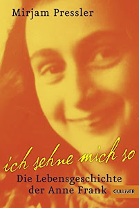 Ich sehne mich so: Die Lebensgeschichte der Anne Frank (Gulliver / Biographie, 806)